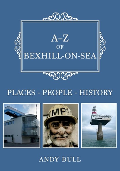 A-Z of Bexhill-on-Sea, Andy Bull - Paperback - 9781398110731