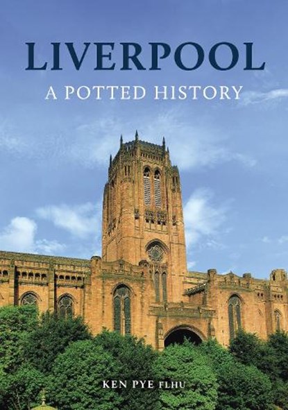 Liverpool: A Potted History, Ken Pye - Paperback - 9781398111462