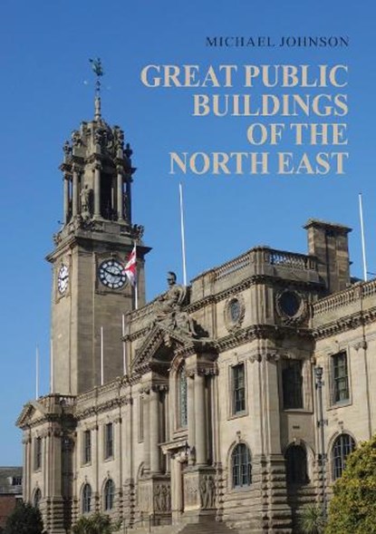 Great Public Buildings of the North East, Michael Johnson - Paperback - 9781398111981