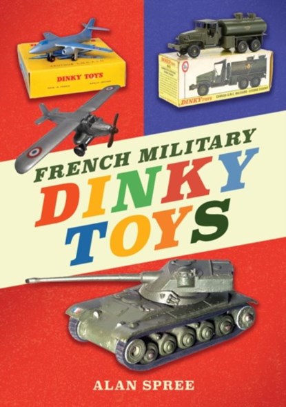 French Military Dinky Toys, Alan Spree - Paperback - 9781398112278