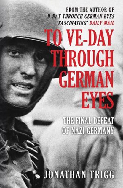 To VE-Day Through German Eyes, Jonathan Trigg - Paperback - 9781398112360