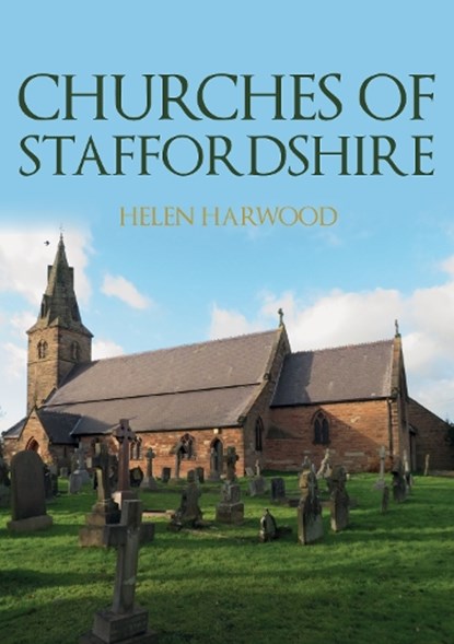 Churches of Staffordshire, Helen Harwood - Paperback - 9781398112650