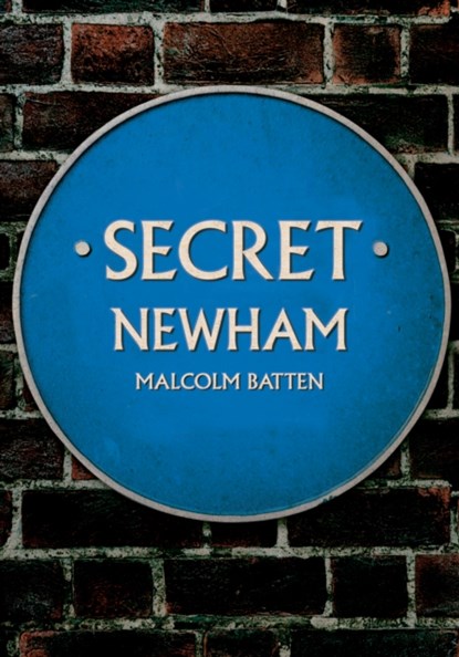 Secret Newham, Malcolm Batten - Paperback - 9781398113138