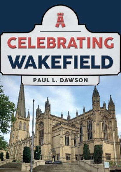 Celebrating Wakefield, Paul L. Dawson - Paperback - 9781398113497