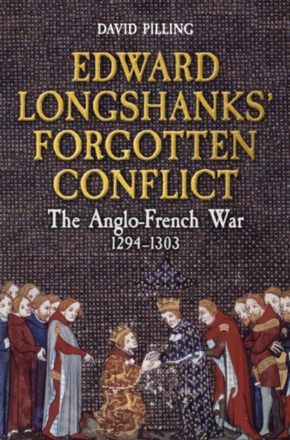 Edward Longshanks' Forgotten Conflict, David Pilling - Gebonden - 9781398113510