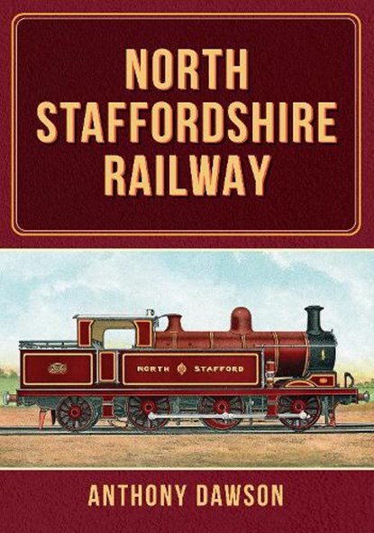 North Staffordshire Railway, Anthony Dawson - Paperback - 9781398114432