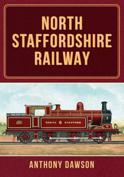 North Staffordshire Railway, Anthony Dawson - Paperback - 9781398114432