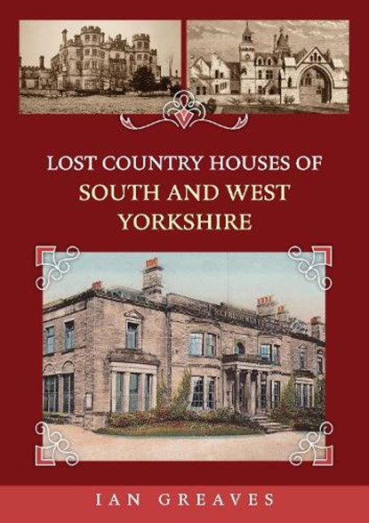 Lost Country Houses of South and West Yorkshire, Ian Greaves - Paperback - 9781398116344