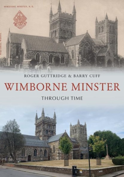 Wimborne Minster Through Time, Roger Guttridge ; Barry Cuff - Paperback - 9781398116429