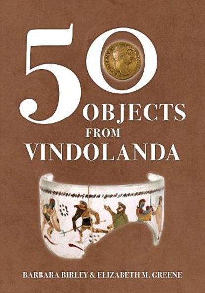 50 Objects from Vindolanda, Barbara Birley ; Elizabeth M. Greene - Paperback - 9781398116580