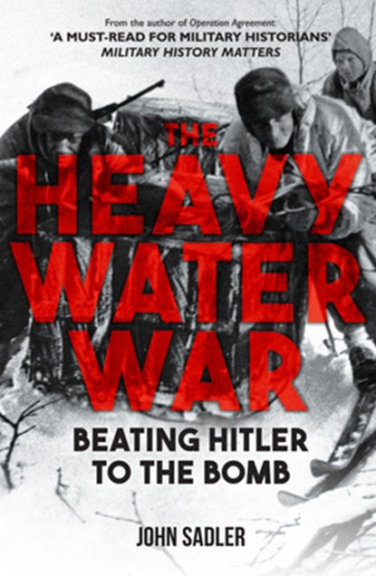 The Heavy Water War, John Sadler - Gebonden - 9781398117679