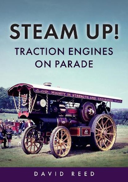 Steam Up! Traction Engines on Parade, David Reed - Paperback - 9781398118034