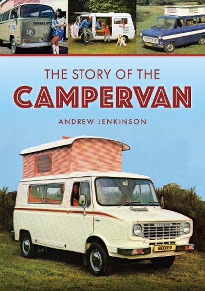 The Story of the Campervan, Andrew Jenkinson - Paperback - 9781398118713