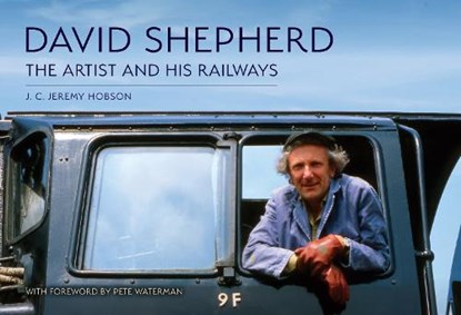 David Shepherd: The Artist and His Railways, J. C. Jeremy Hobson - Paperback - 9781398118812