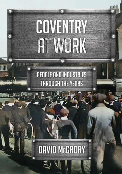 Coventry at Work, David McGrory - Paperback - 9781398118959