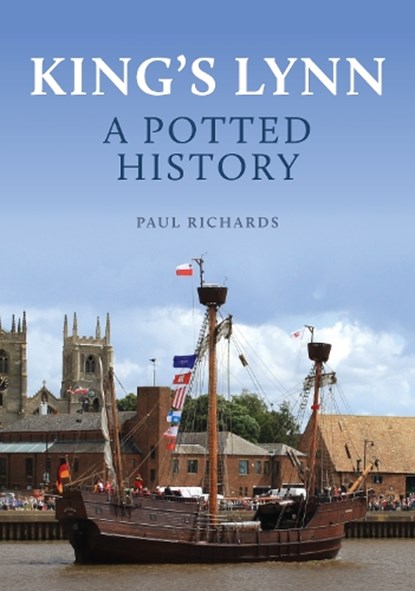 King's Lynn: A Potted History, Paul Richards - Paperback - 9781398119130