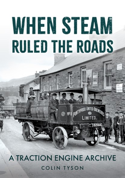 When Steam Ruled the Roads, Colin Tyson - Paperback - 9781398119666