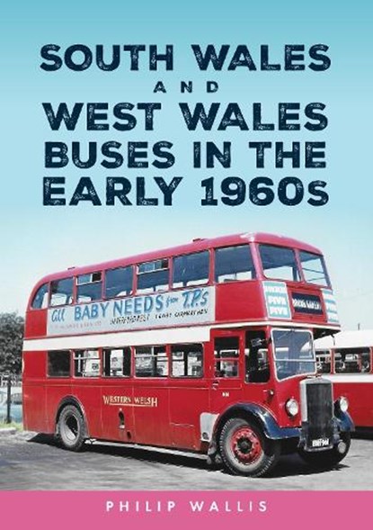 South Wales and West Wales Buses in the Early 1960s, Philip Wallis - Paperback - 9781398120143