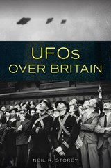 UFOs Over Britain - Neil R. Storey - 9781398120280
