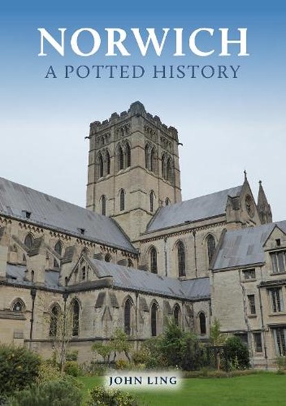Norwich: A Potted History, John Ling - Paperback - 9781398120938
