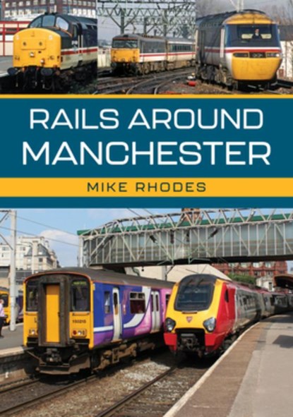 Rails Around Manchester, Mike Rhodes - Paperback - 9781398121034