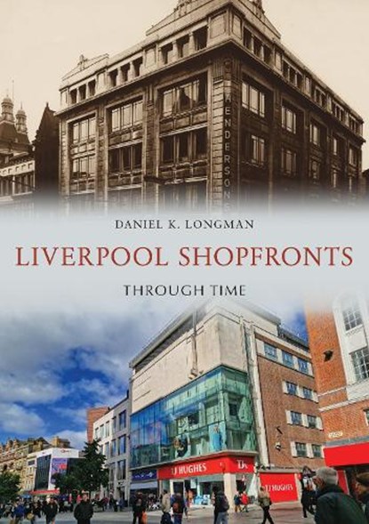 Liverpool Shopfronts Through Time, Daniel K. Longman - Paperback - 9781398121393