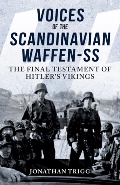 Voices of the Scandinavian Waffen-SS, Jonathan Trigg - Paperback - 9781398122536