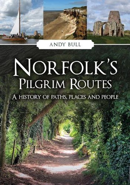 Norfolk's Pilgrim Routes, Andy Bull - Paperback - 9781398124219