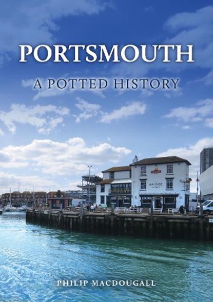 Portsmouth: A Potted History, Philip MacDougall - Paperback - 9781398124233
