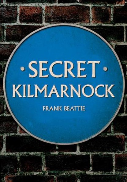 Secret Kilmarnock, Frank Beattie - Paperback - 9781398124516