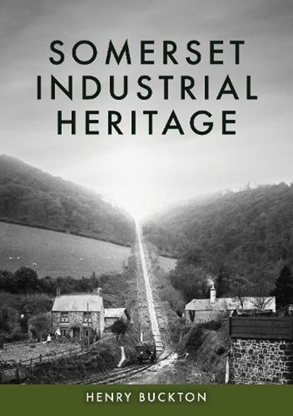 Somerset Industrial Heritage, Henry Buckton - Paperback - 9781398127500