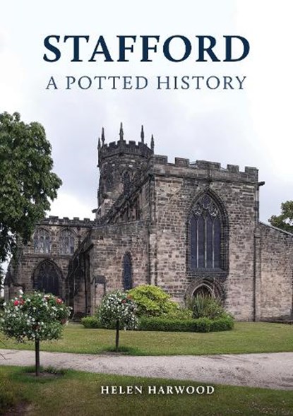 Stafford: A Potted History, Helen Harwood - Paperback - 9781398127685