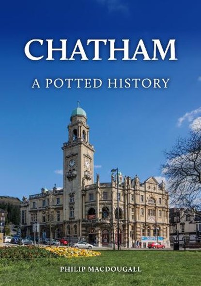 Chatham: A Potted History, Philip MacDougall - Paperback - 9781398128408