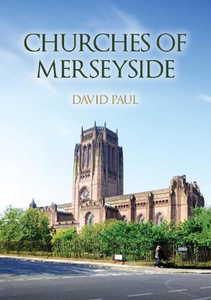 Churches of Merseyside, David Paul - Paperback - 9781398128972