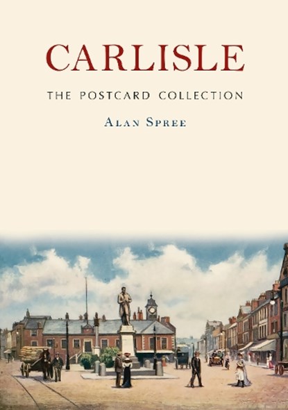 Carlisle: The Postcard Collection, Alan Spree - Paperback - 9781398132443