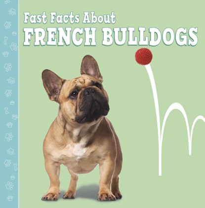 Fast Facts About French Bulldogs, Marcie Aboff - Paperback - 9781398202832