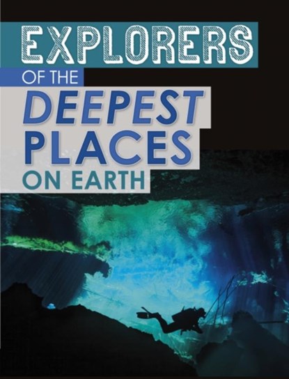 Explorers of the Deepest Places on Earth, Peter Mavrikis - Paperback - 9781398203532