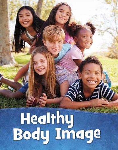 Healthy Body Image, Martha E. H. Rustad - Paperback - 9781398213418