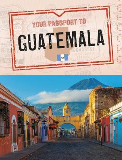 Your Passport to Guatemala, Nancy Dickmann - Paperback - 9781398215078