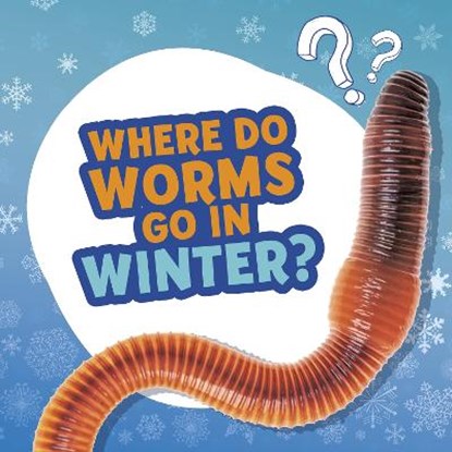 Where Do Worms Go in Winter?, Ellen Labrecque - Gebonden - 9781398215603