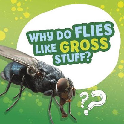 Why Do Flies Like Gross Stuff?, Ellen Labrecque - Gebonden - 9781398215634