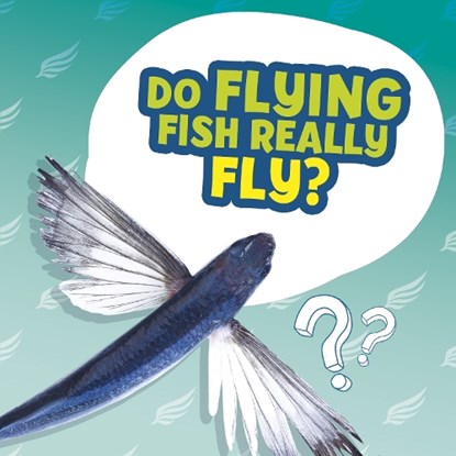 Do Flying Fish Really Fly?, Ellen Labrecque - Paperback - 9781398215658