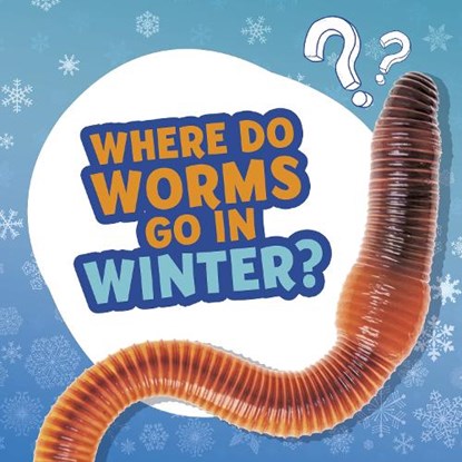 Where Do Worms Go in Winter?, Ellen Labrecque - Paperback - 9781398215689