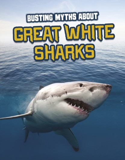 Busting Myths About Great White Sharks, Tammy Gagne - Paperback - 9781398222755