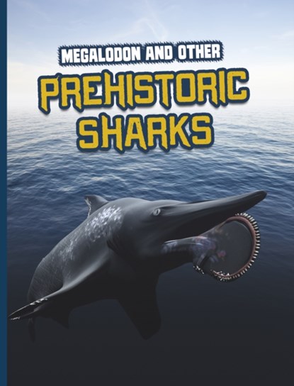 Megalodon and Other Prehistoric Sharks, Tammy Gagne - Paperback - 9781398222786