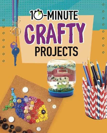 10-Minute Crafty Projects, Elsie Olson - Paperback - 9781398242241