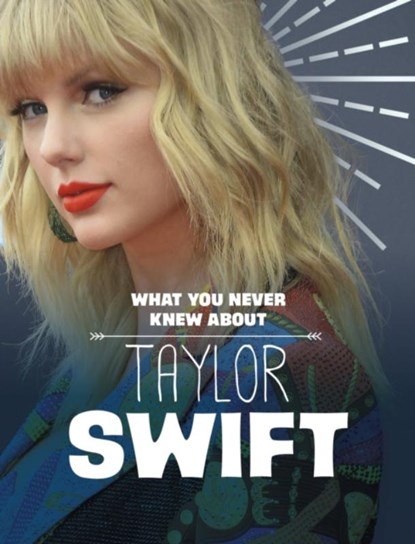 What You Never Knew About Taylor Swift, MARX,  Mandy R. (Digital Editor) - Gebonden - 9781398244245