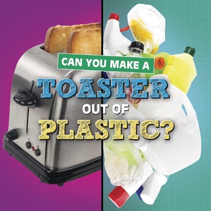 Can You Make a Toaster Out of Plastic?, Susan B. Katz - Paperback - 9781398247826