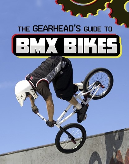 The Gearhead's Guide to BMX Bikes, Lisa J. Amstutz - Paperback - 9781398248366