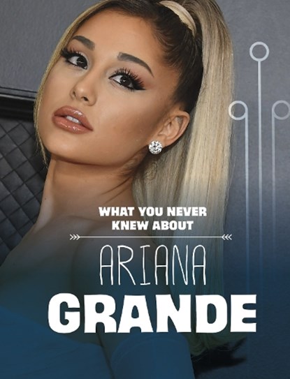 What You Never Knew About Ariana Grande, Mari Schuh - Paperback - 9781398249882